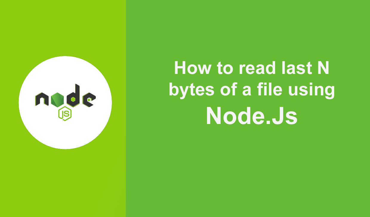 how-to-read-last-n-bytes-of-file-using-nodejs