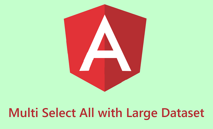 Angular Material Multi Select All with Large Dataset
