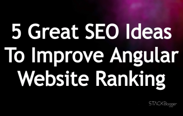 5 Great SEO Ideas To Improve Angular Website Ranking