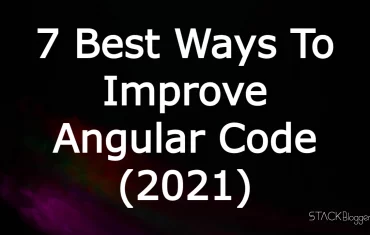 7 Best Ways To Improve Angular Code (2022)