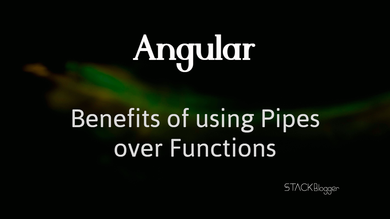 benefits of using pipe over function in angular-min