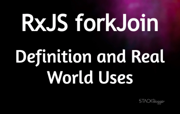 RxJS forkJoin: Definition and Real World Uses