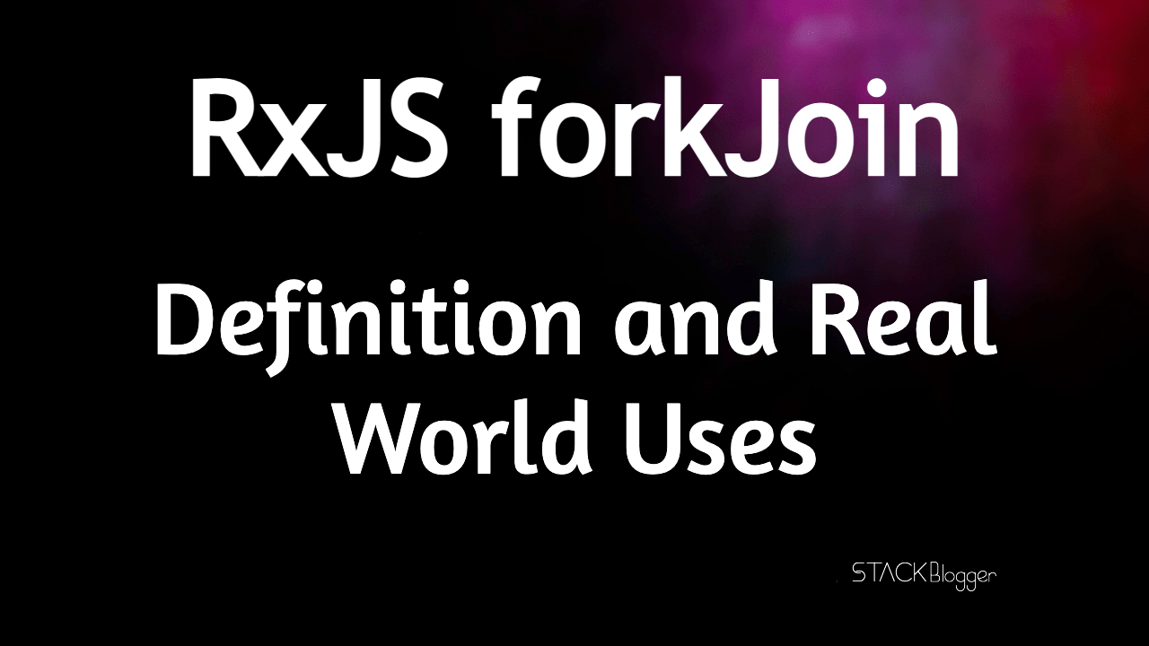 rxjs forkjoin- definition and real world uses-min