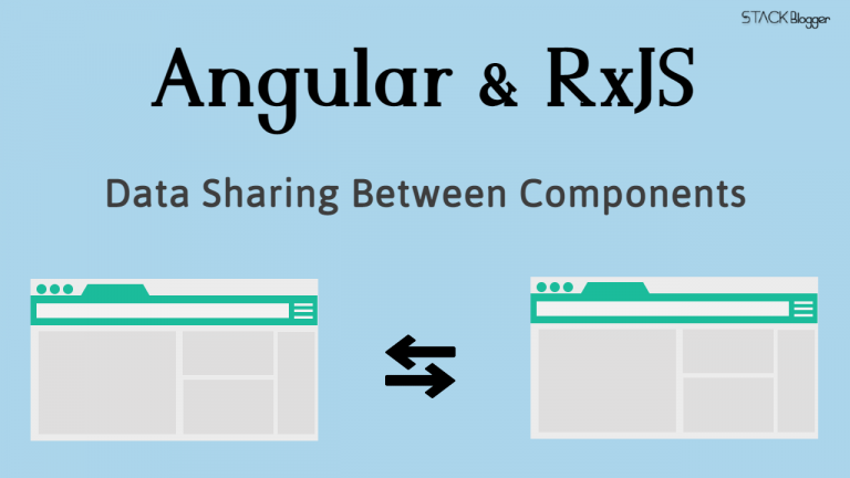 Sharing Data Between Components Using RxJS | Angular