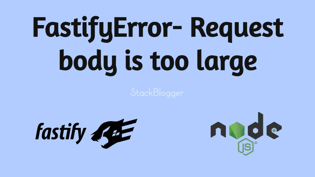 fastify error request body is too large error