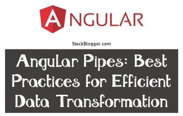 Angular Pipes: Best Practices for Efficient Data Transformation